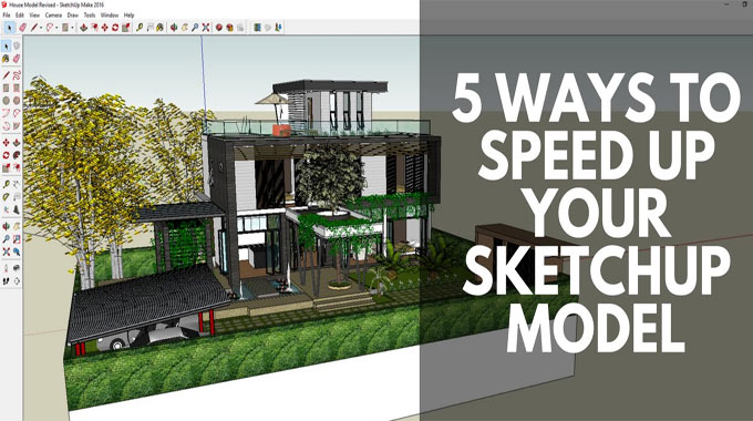 The Latest Tips to Speed ??Up and Lighten Sketchup - Part 2